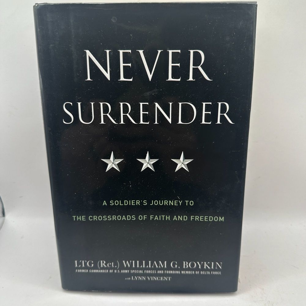 Never Surrender Soldiers Journey to the Crossroads of Faith & Freedom Boykin